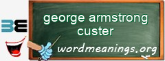 WordMeaning blackboard for george armstrong custer